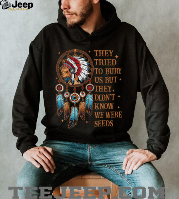 They Tried To Bury Us But They Didn’t Know We Are The Seed T Shirt