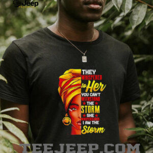They Whispered To Her You Cant Stand The Storm She I Am The Storm shirt3