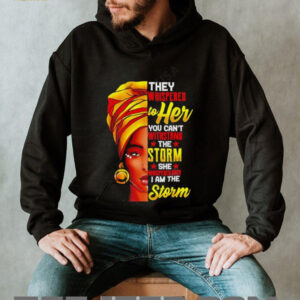 They Whispered To Her You Cant Stand The Storm She I Am The Storm shirt4