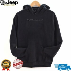 They dont know my parents are rich shirt4