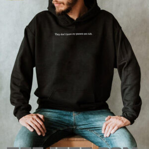 They dont know my parents are rich shirt5