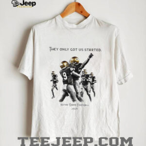 They only got us started Notre Dame football 2025 shirt0