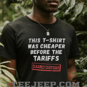 This T shirt was cheaper before the tariffs cleared customs shirt3