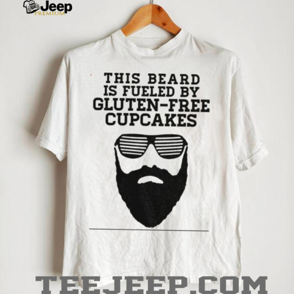 This beard is fueled by gluten free cupcakes shirt