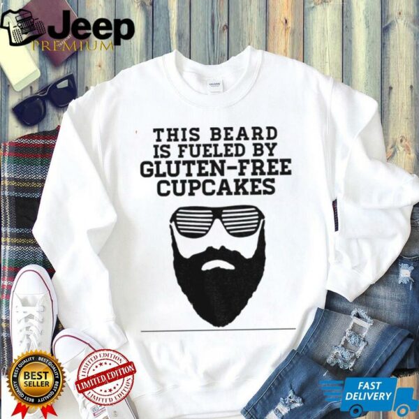 This beard is fueled by gluten free cupcakes shirt