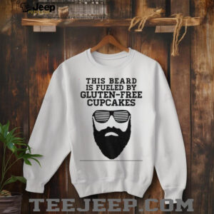 This beard is fueled by gluten free cupcakes shirt3