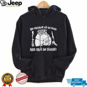 This machine sits on faces and shits on fascists shirt4