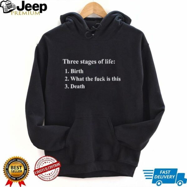 Three stages of life birth what the fuck is this death shirt