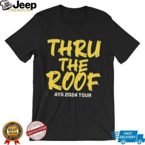 Thru The Roof Ayg 2024 Tour shirt1