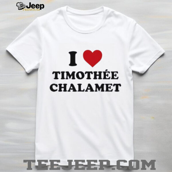 Timchals i love timothee chalamet shirt