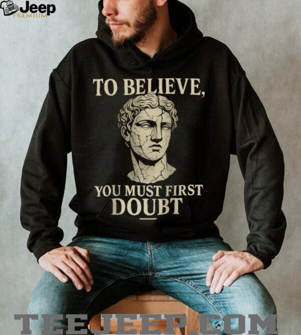 To Believe, You Must First Doubt Rational Faith Quote Design Raglan  Shirt