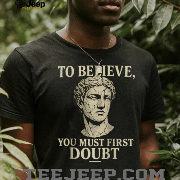 To Believe, You Must First Doubt Rational Faith Quote Design Raglan  Shirt