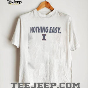Top Illinois Fighting Illini Nothing Easy T Shirt