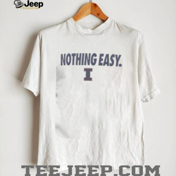 Top Illinois Fighting Illini Nothing Easy T Shirt