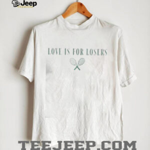 Top Love Is For Losers Tennis T Shirt