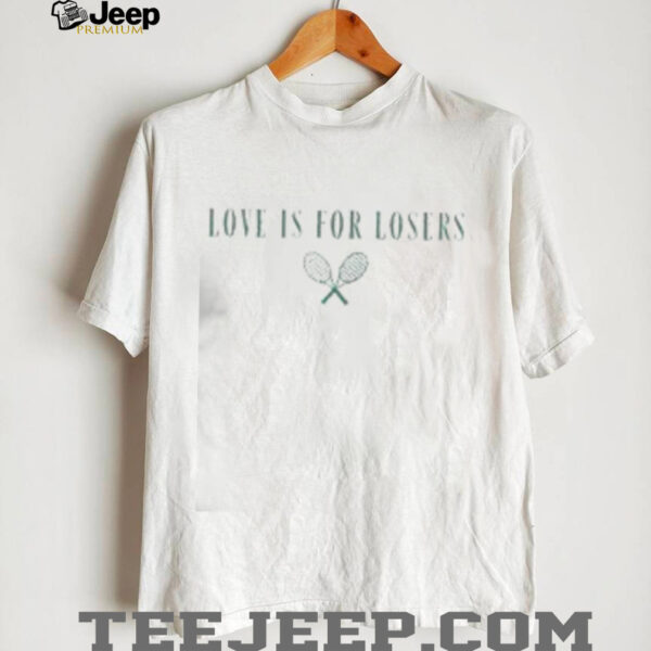 Top Love Is For Losers Tennis T Shirt