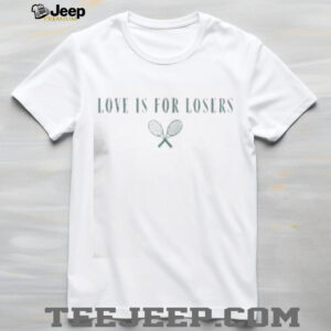 Top Love Is For Losers Tennis T Shirt3