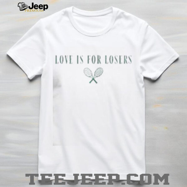 Top Love Is For Losers Tennis T Shirt