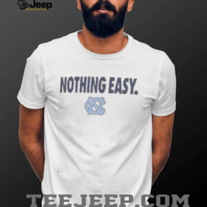 Top North Carolina Tar Heels Nothing Easy T Shirt2