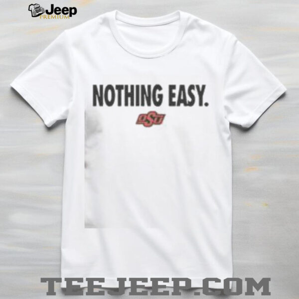 Top Oklahoma State Cowboys Nothing Easy T Shirt