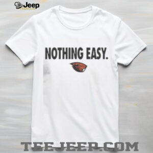 Top Oregon State Beavers Nothing Easy T Shirt3