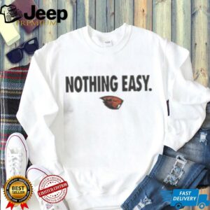 Top Oregon State Beavers Nothing Easy T Shirt4