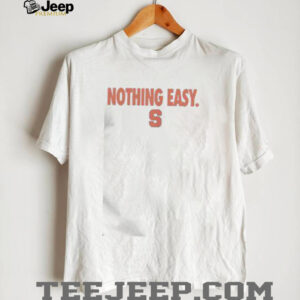 Top Syracuse Orange Nothing Easy T Shirt