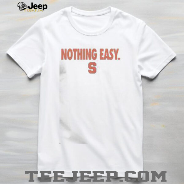Top Syracuse Orange Nothing Easy T Shirt