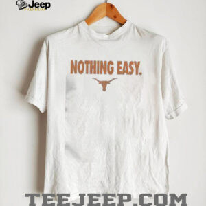 Top Texas Longhorns Nothing Easy T Shirt