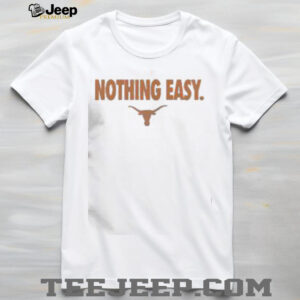 Top Texas Longhorns Nothing Easy T Shirt3