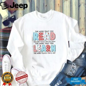 Top The More That You Read And Learn The More Places Youll Go T Shirt4