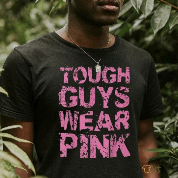 Tough Guys Wear Pink Shirt