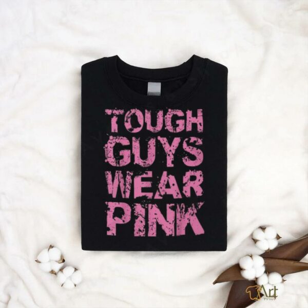 Tough Guys Wear Pink Shirt