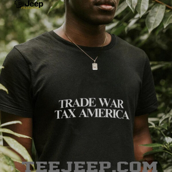 Trade War Tax America shirt
