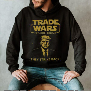 Trade Wars Episode Trump They Strike Back Tariff War shirt0