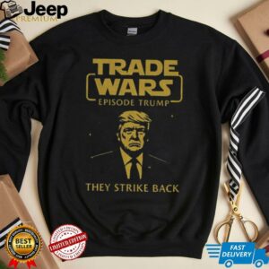 Trade Wars Episode Trump They Strike Back Tariff War shirt2