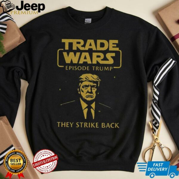 Trade Wars Episode Trump They Strike Back Tariff War shirt