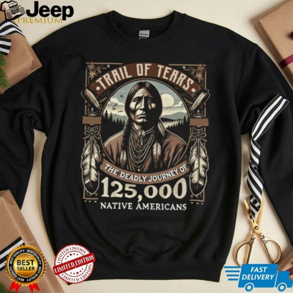Trail Of Tears The Deadly Journey Of Native American Shirt