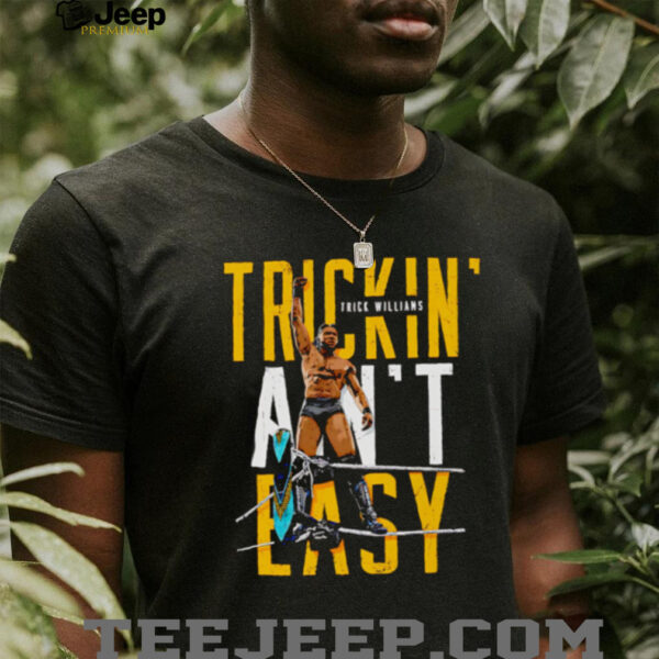 Trick Williams Trickin ain’t easy shirt