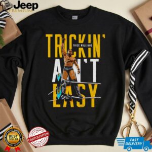Trick Williams Trickin aint easy shirt3