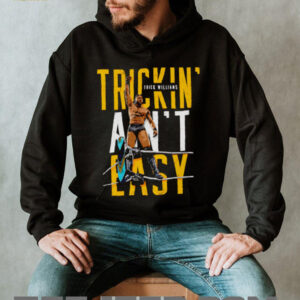 Trick Williams Trickin aint easy shirt4