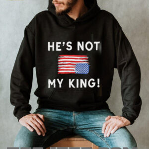 Trump America He Is Not My King shirt2