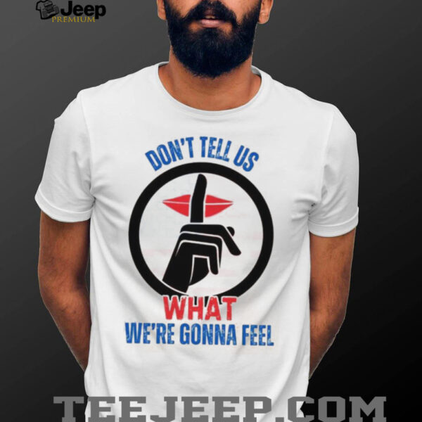 Trump Don’t Tell Us What We’re Gonna Feel Debate With Zelensky Unisex T shirt