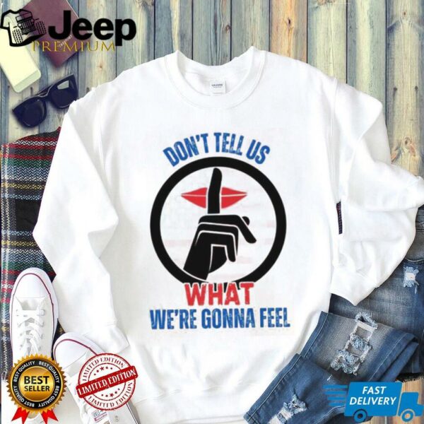 Trump Don’t Tell Us What We’re Gonna Feel Debate With Zelensky Unisex T shirt