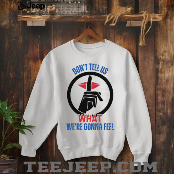 Trump Don’t Tell Us What We’re Gonna Feel Debate With Zelensky Unisex T shirt