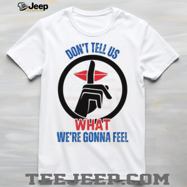 Trump Don’t Tell Us What We’re Gonna Feel Debate With Zelensky Unisex T shirt