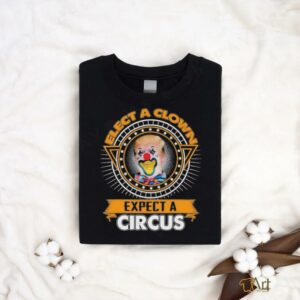 Trump Elect A Clown Expect A Circus T shirts