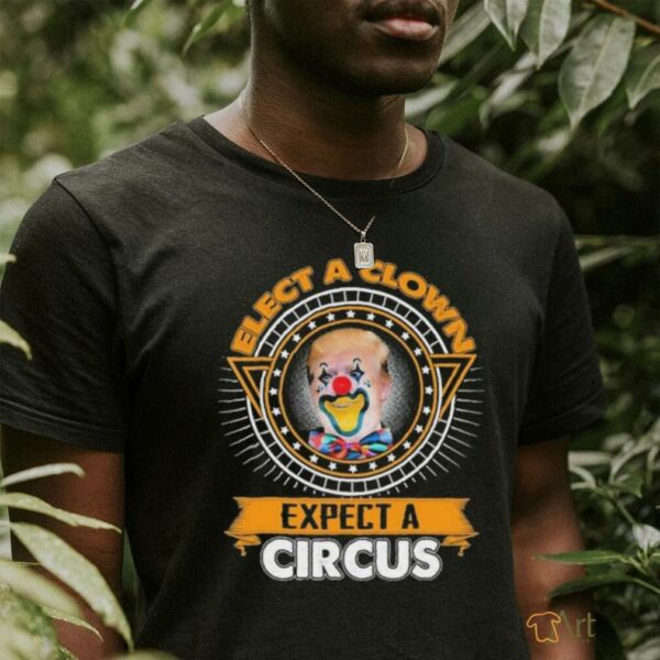 Trump Elect A Clown Expect A Circus T shirts
