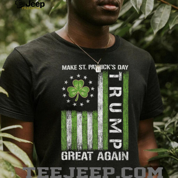 Trump Make Saint Patricks Day Great Again Trump St Patricks T Shirt