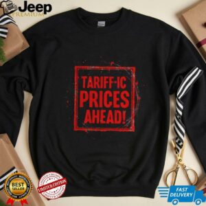 Trump Tariffs Tariff ic prices ahead shirt2